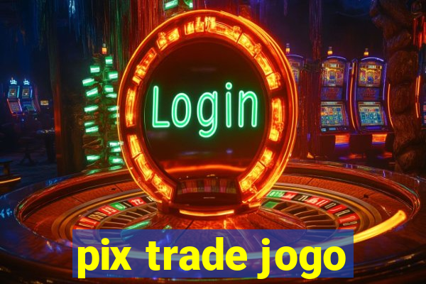 pix trade jogo